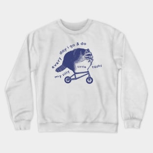 Raccoon On Bicycle - Every Day I Go And Do My Silly Little Tasks Crewneck Sweatshirt